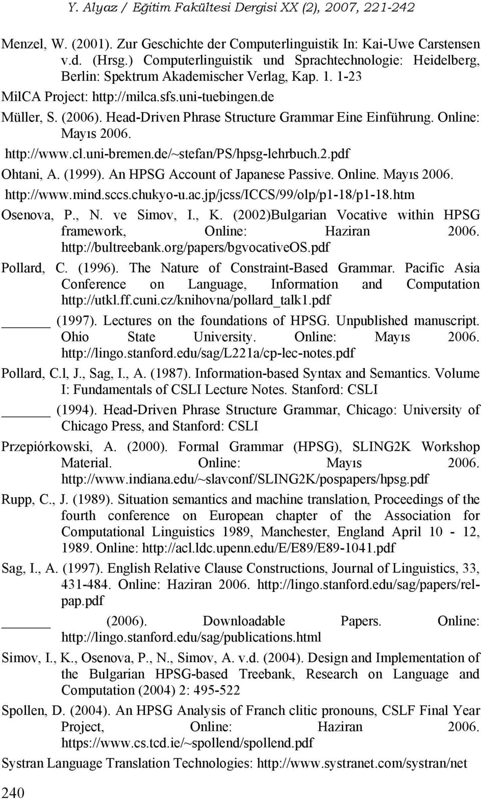 2.pdf Ohtani, A. (1999). An HPSG Account of Japanese Passive. Online. Mayıs 2006. http://www.mind.sccs.chukyo-u.ac.jp/jcss/iccs/99/olp/p1-18/p1-18.htm Osenova, P., N. ve Simov, I., K.