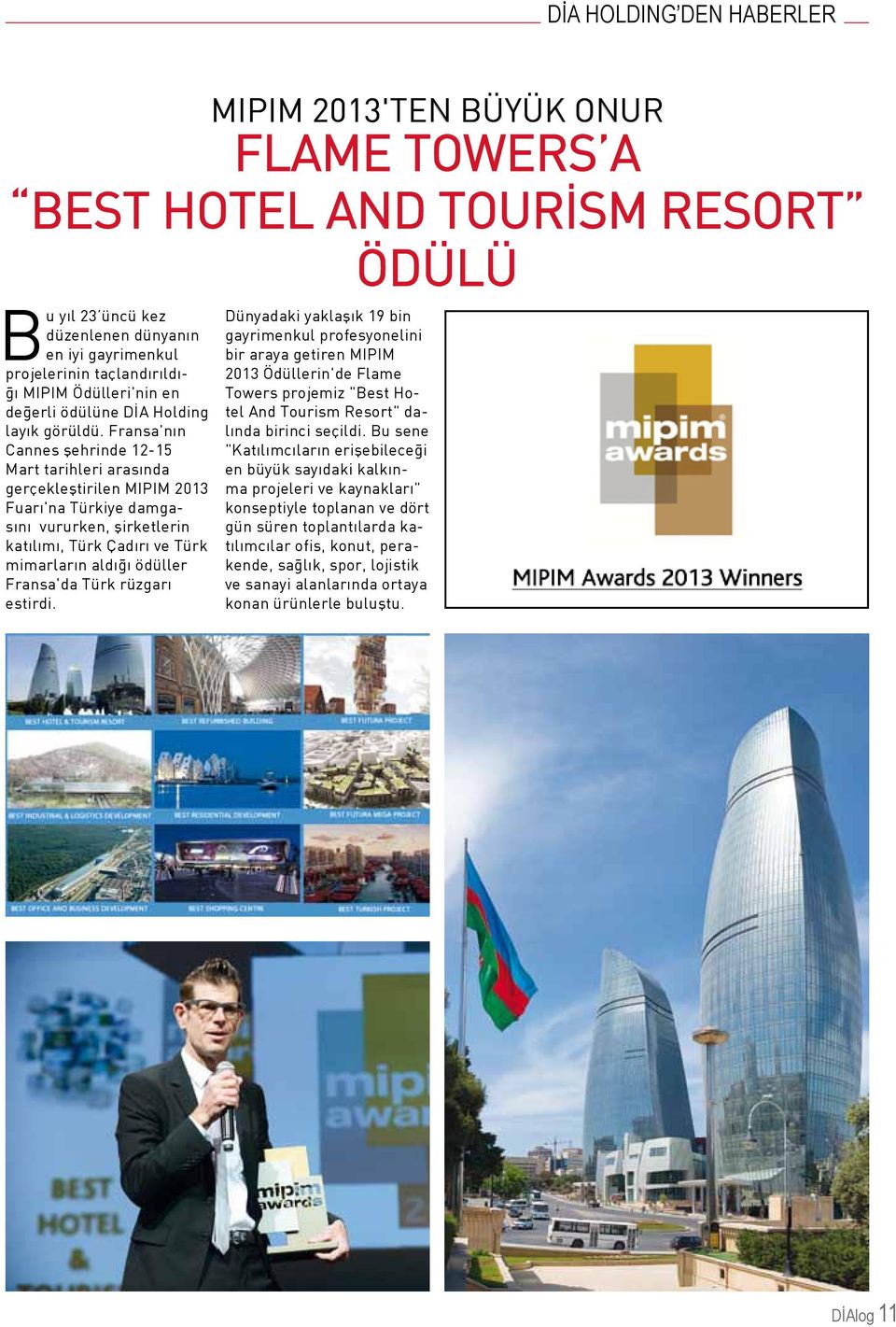 Fransa'nın Cannes şehrinde 12-15 Mart tarihleri arasında gerçekleştirilen MIPIM 2013 Fuarı'na Türkiye damgasını vururken, şirketlerin katılımı, Türk Çadırı ve Türk mimarların aldığı ödüller Fransa'da
