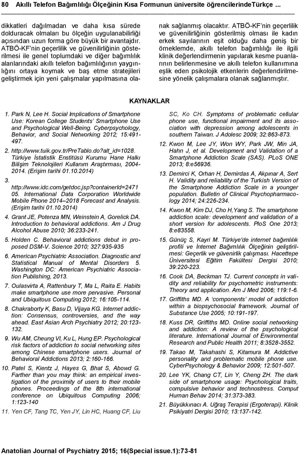 ATBÖ-KF nin geçerlilik ve güvenilirliğinin gösterilmesi ile genel toplumdaki ve diğer bağımlılık alanlarındaki akıllı telefon bağımlılığının yaygınlığını ortaya koymak ve baş etme stratejileri