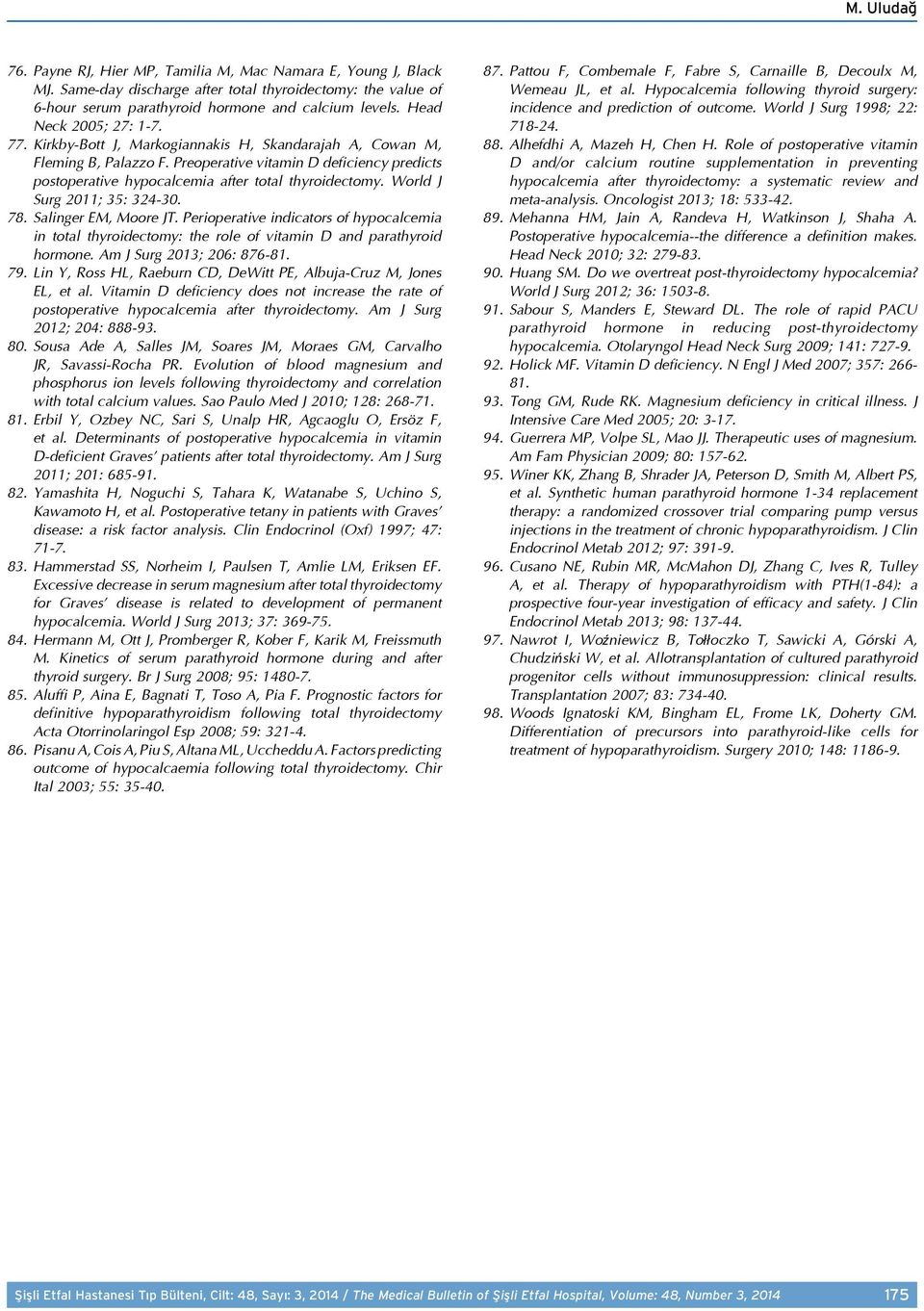 Preoperative vitamin D deficiency predicts postoperative hypocalcemia after total thyroidectomy. World J Surg 2011; 35: 324-30. 78. Salinger EM, Moore JT.