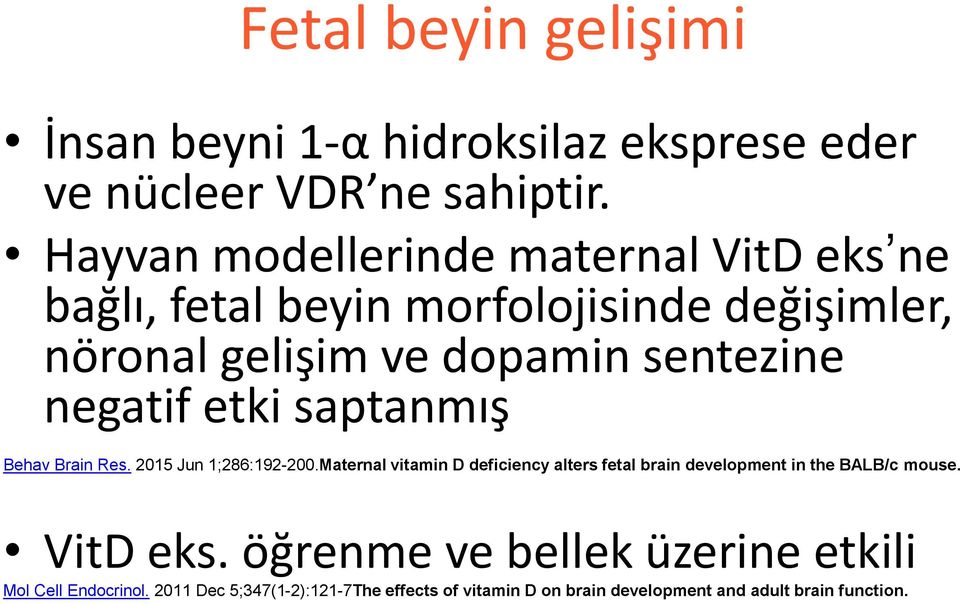 negatif etki saptanmış Behav Brain Res. 2015 Jun 1;286:192-200.