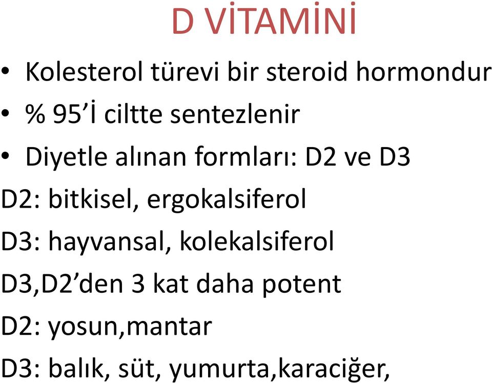 bitkisel, ergokalsiferol D3: hayvansal, kolekalsiferol D3,D2