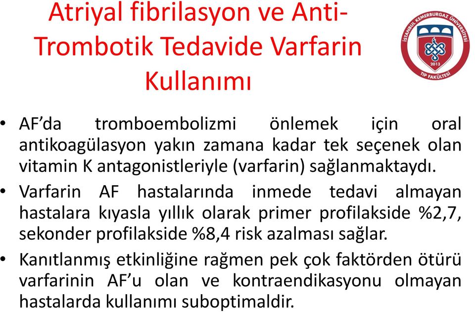 Varfarin AF hastalarında inmede tedavi almayan hastalara kıyasla yıllık olarak primer profilakside %2,7, sekonder profilakside