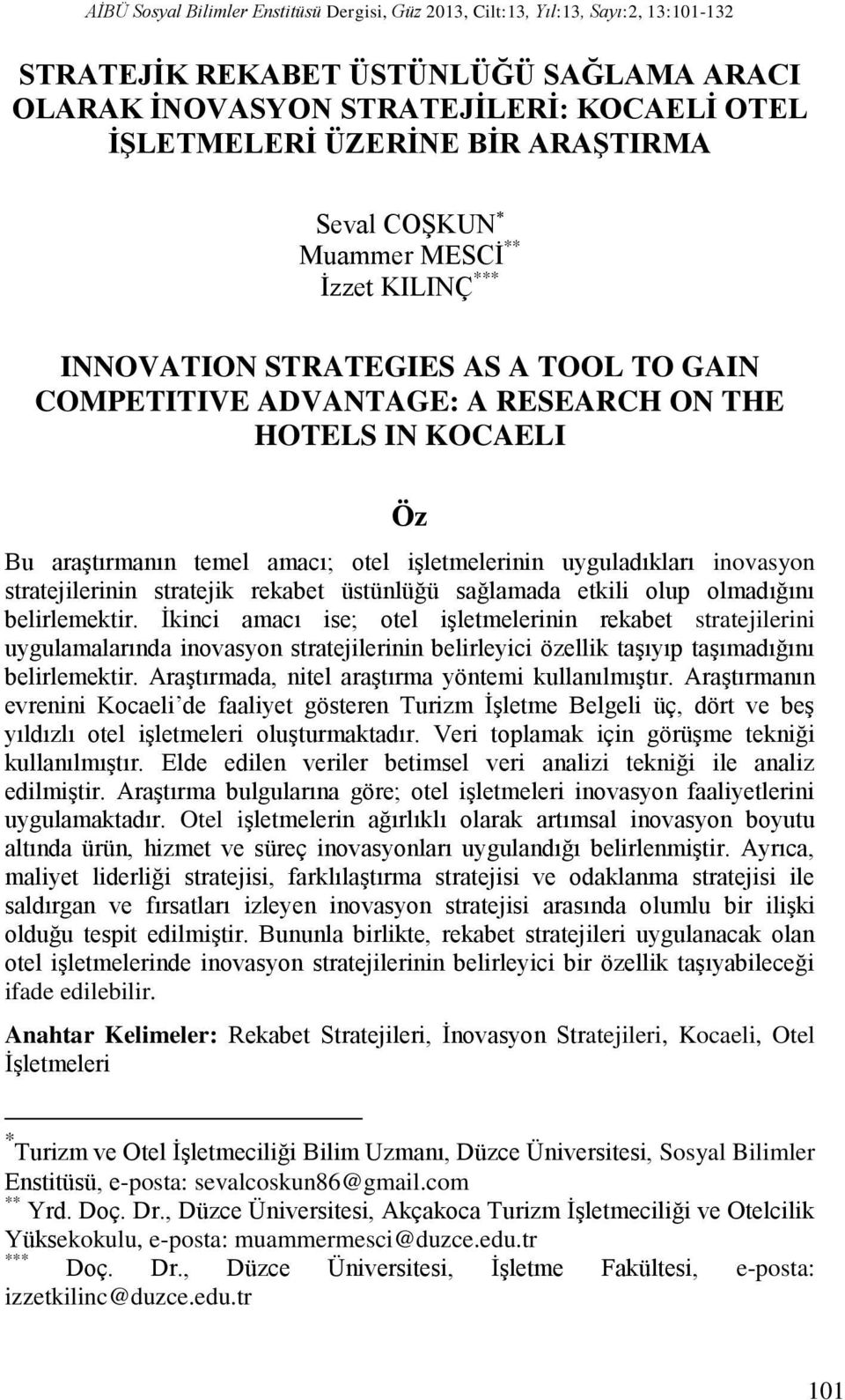 işletmelerinin uyguladıkları inovasyon stratejilerinin stratejik rekabet üstünlüğü sağlamada etkili olup olmadığını belirlemektir.