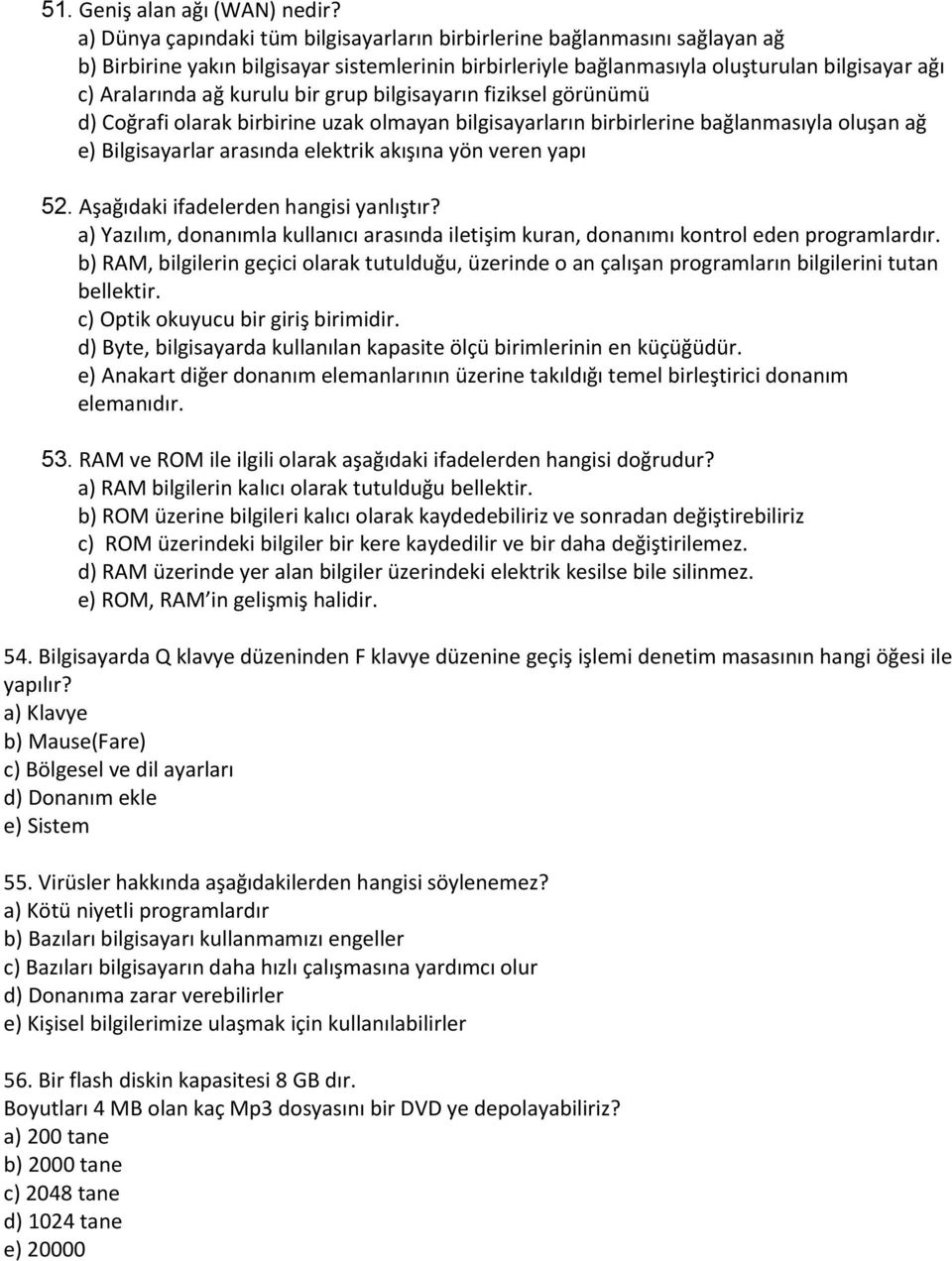 bir grup bilgisayarın fiziksel görünümü d) Coğrafi olarak birbirine uzak olmayan bilgisayarların birbirlerine bağlanmasıyla oluşan ağ e) Bilgisayarlar arasında elektrik akışına yön veren yapı 52.