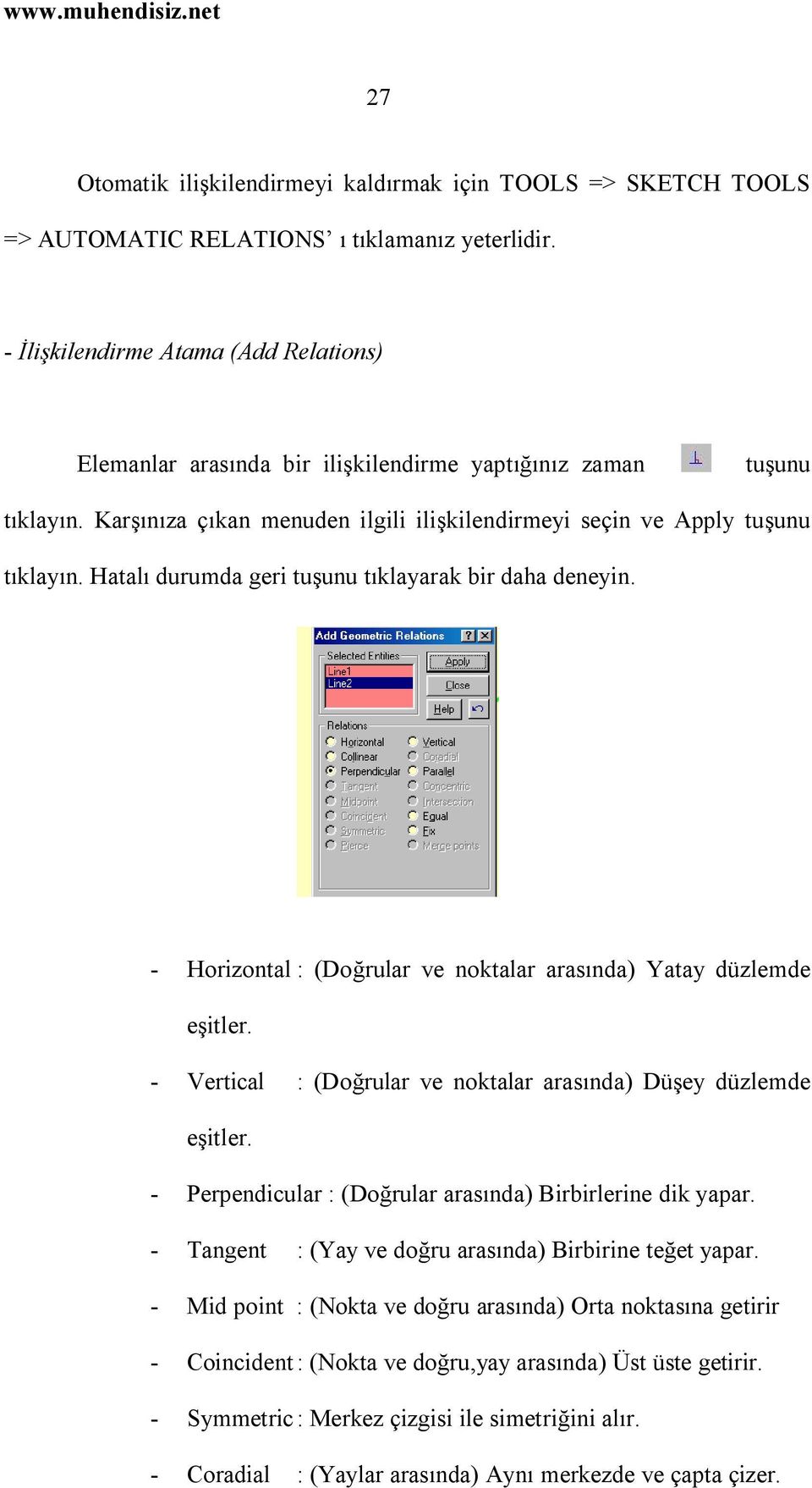 Hatalı durumda geri tuşunu tıklayarak bir daha deneyin. - Horizontal : (Doğrular ve noktalar arasında) Yatay düzlemde eşitler. - Vertical : (Doğrular ve noktalar arasında) Düşey düzlemde eşitler.