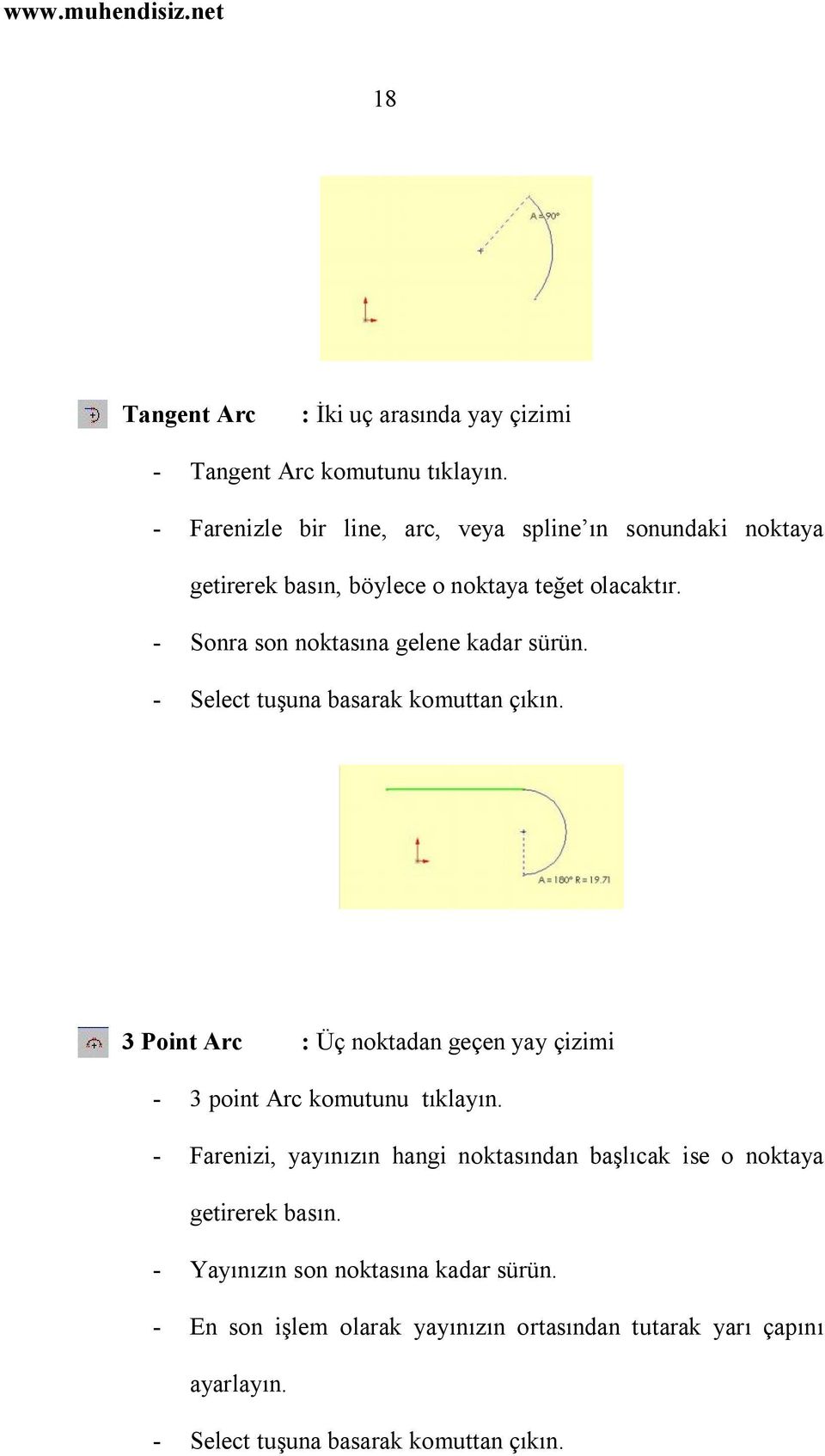 - Sonra son noktasına gelene kadar sürün. - Select tuşuna basarak komuttan çıkın.