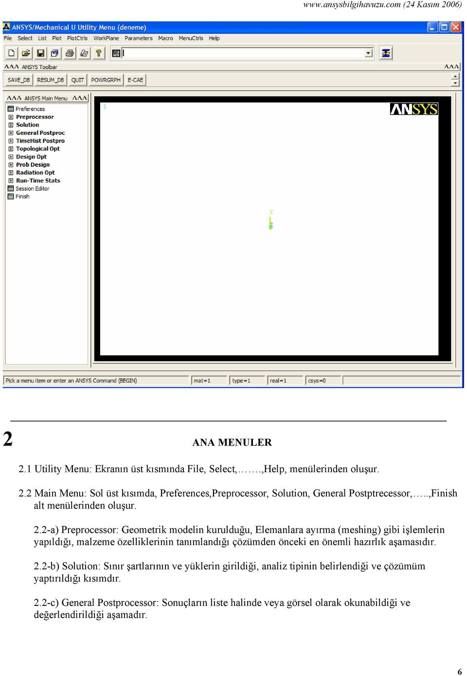 2-a) Preprocessor: Geometrik modelin kurulduğu, Elemanlara ayırma (meshing) gibi işlemlerin yapıldığı, malzeme özelliklerinin tanımlandığı çözümden önceki en