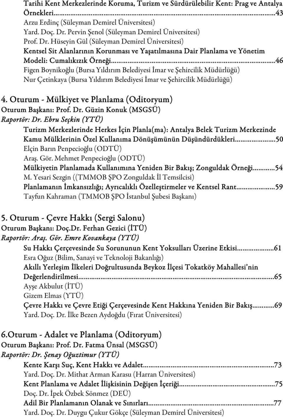 Hüseyin Gül (Süleyman Demirel Üniversitesi) Kentsel Sit Alanlarının Korunması ve Yaşatılmasına Dair Planlama ve Yönetim Modeli: Cumalıkızık Örneği.