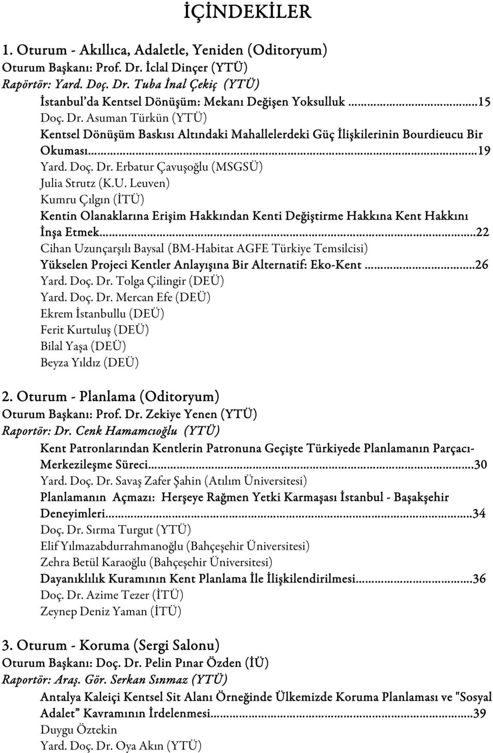 Leuven) Kumru Çılgın (İTÜ) Kentin Olanaklarına Erişim Hakkından Kenti Değiştirme Hakkına Kent Hakkını İnşa Etmek.