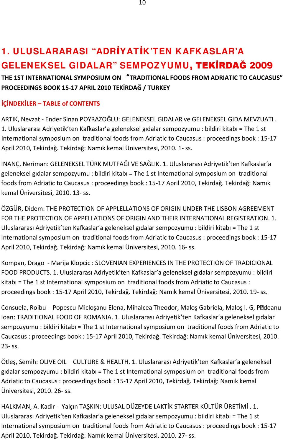 Uluslararası Adriyetik ten Kafkaslar a geleneksel gıdalar sempozyumu : bildiri kitabı = The 1 st International symposium on traditional foods from Adriatic to Caucasus : proceedings book : 15-17
