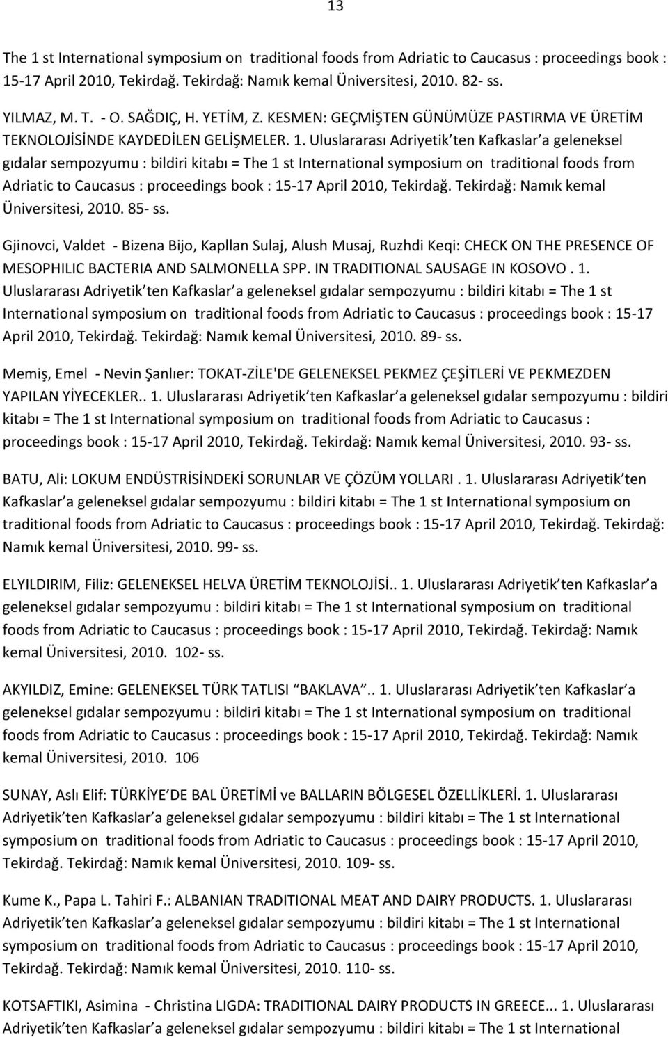 Uluslararası Adriyetik ten Kafkaslar a geleneksel gıdalar sempozyumu : bildiri kitabı = The 1 st International symposium on traditional foods from Adriatic to Caucasus : proceedings book : 15-17