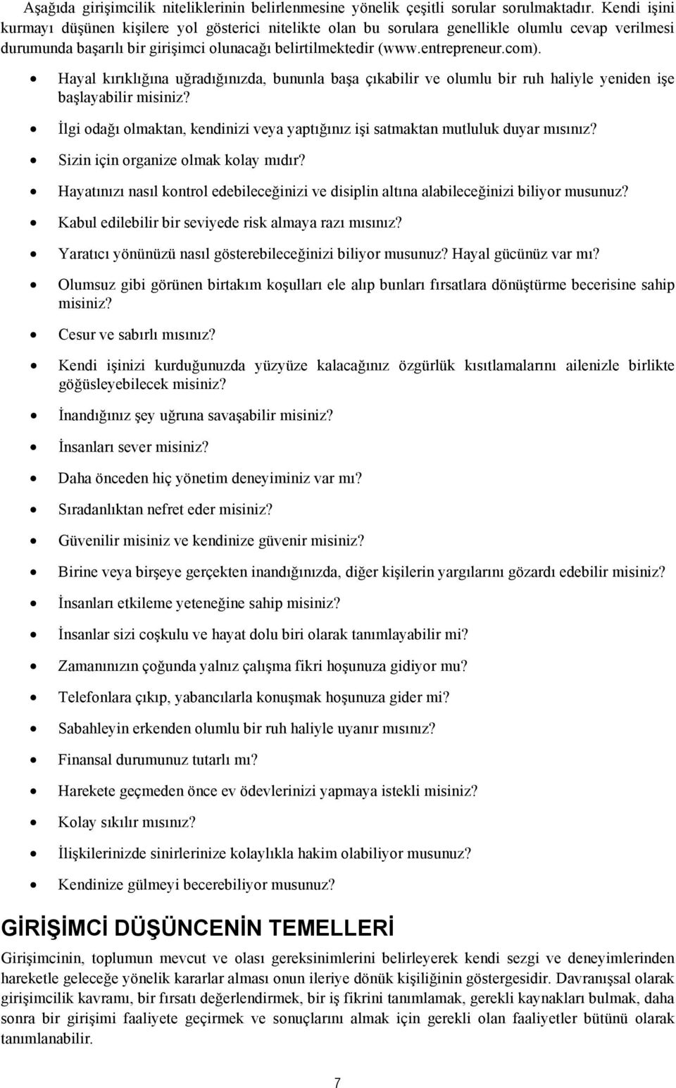 Hayal kırıklığına uğradığınızda, bununla başa çıkabilir ve olumlu bir ruh haliyle yeniden işe başlayabilir misiniz? İlgi odağı olmaktan, kendinizi veya yaptığınız işi satmaktan mutluluk duyar mısınız?