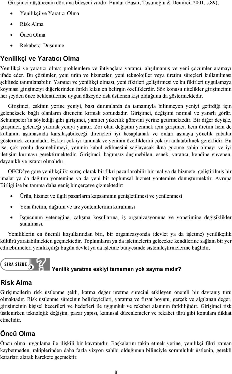 ifade eder. Bu çözümler, yeni ürün ve hizmetler, yeni teknolojiler veya üretim süreçleri kullanılması şeklinde tanımlanabilir.