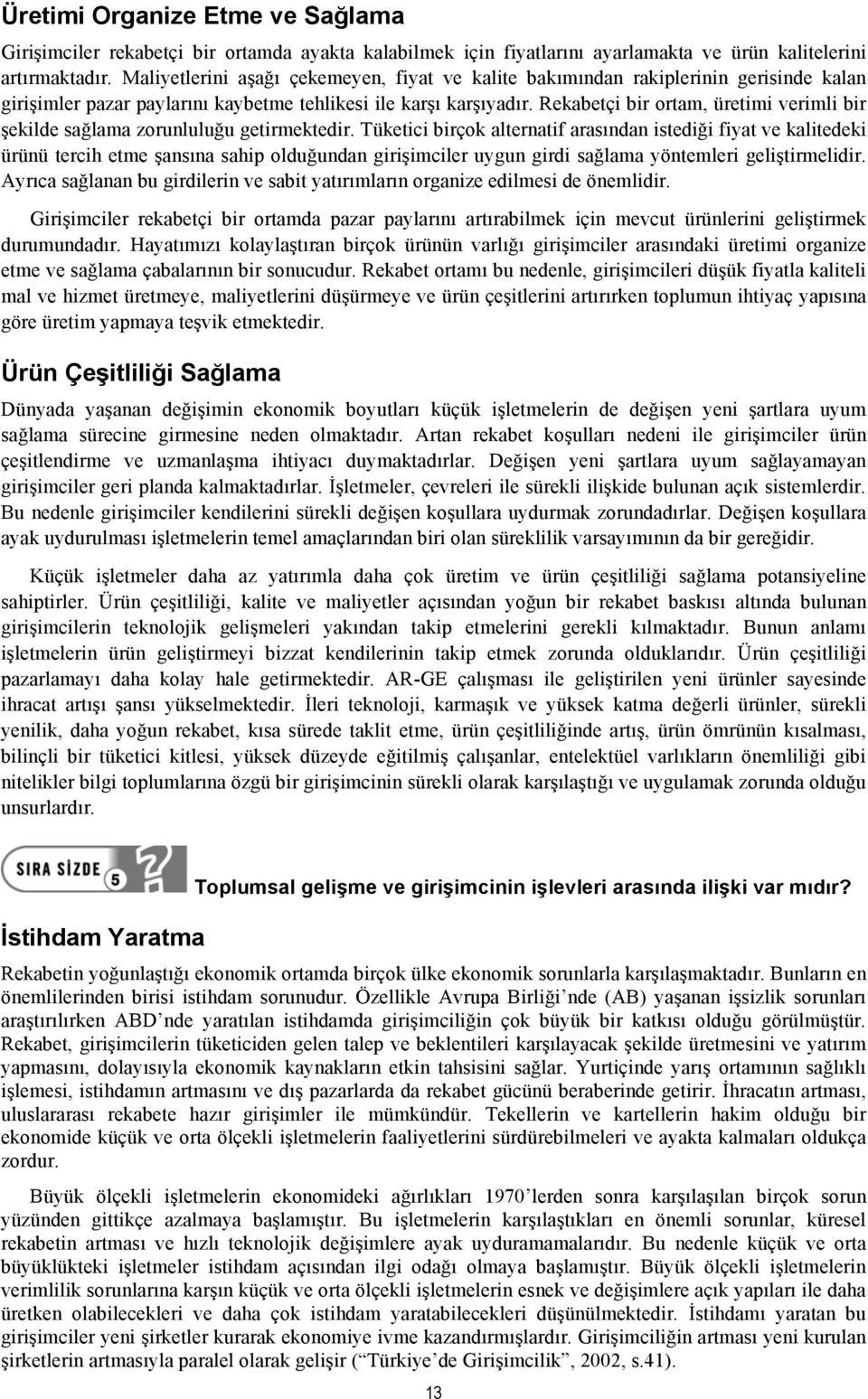 Rekabetçi bir ortam, üretimi verimli bir şekilde sağlama zorunluluğu getirmektedir.