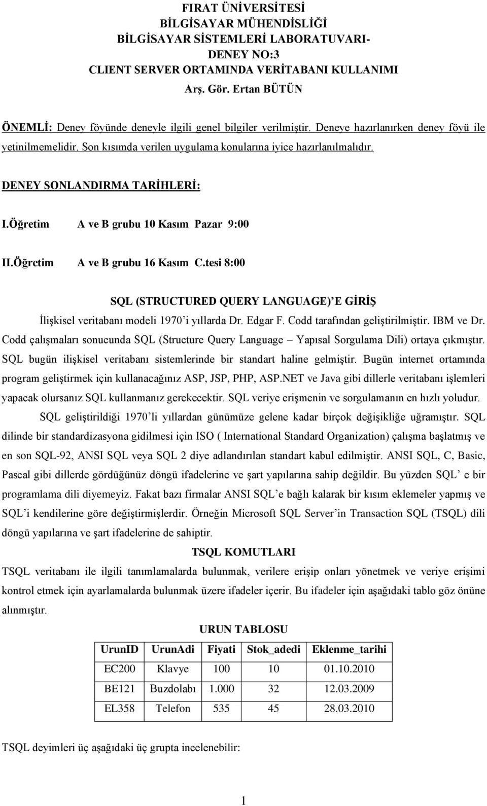 DENEY SONLANDIRMA TARİHLERİ: I.Öğretim A ve B grubu 10 Kasım Pazar 9:00 II.Öğretim A ve B grubu 16 Kasım C.