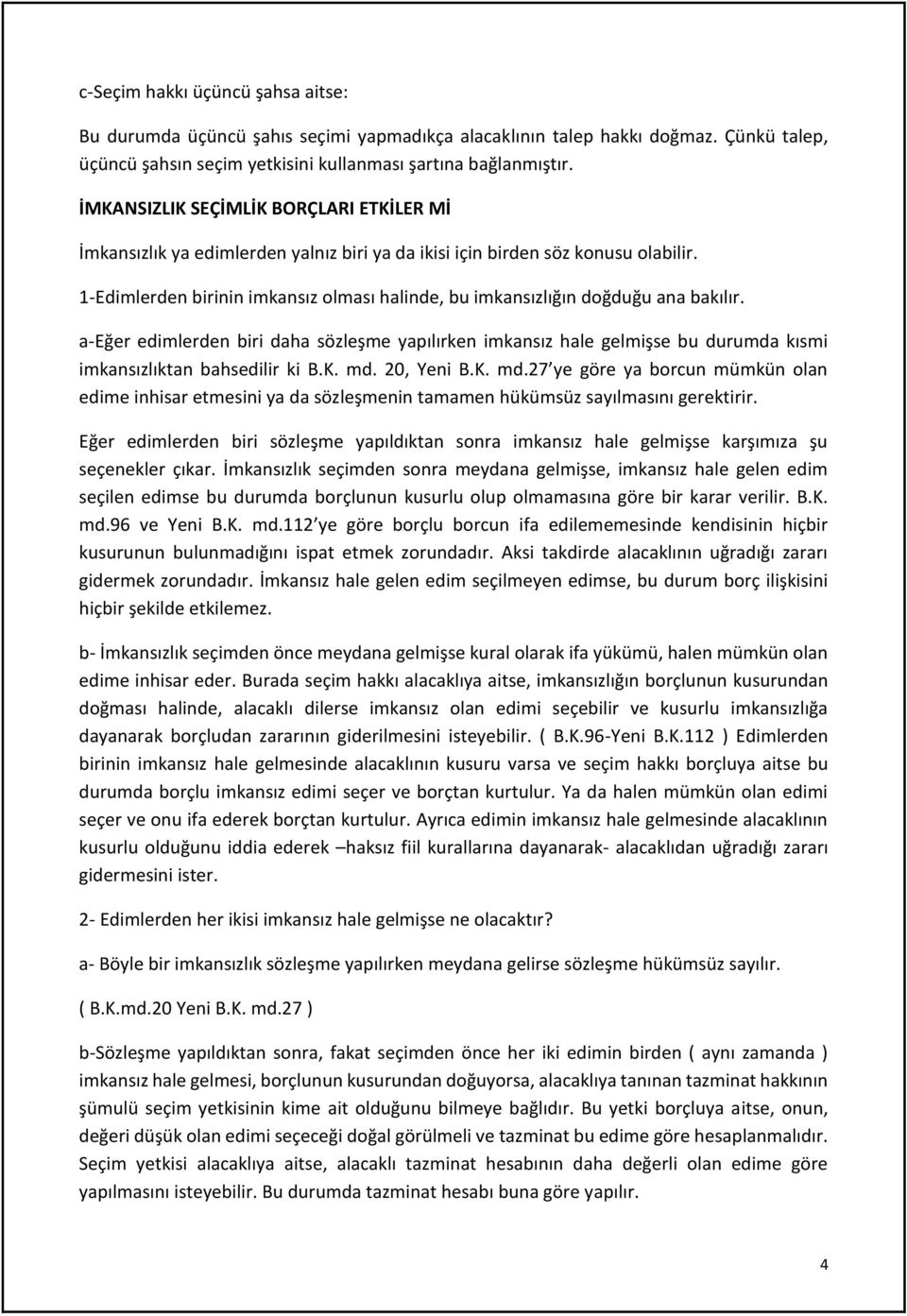 1-Edimlerden birinin imkansız olması halinde, bu imkansızlığın doğduğu ana bakılır.