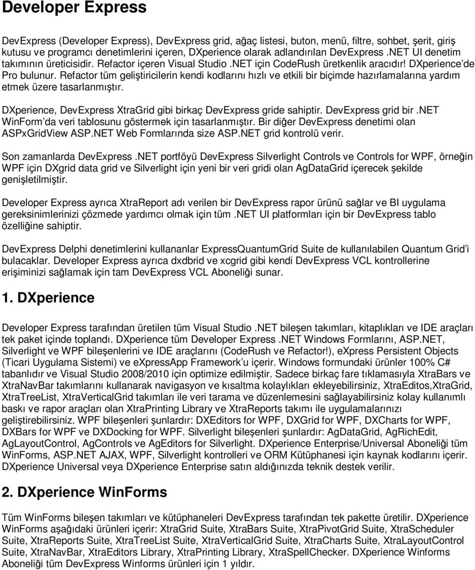 Refactor tüm geliştiricilerin kendi kodlarını hızlı ve etkili bir biçimde hazırlamalarına yardım etmek üzere tasarlanmıştır. DXperience, DevExpress XtraGrid gibi birkaç DevExpress gride sahiptir.