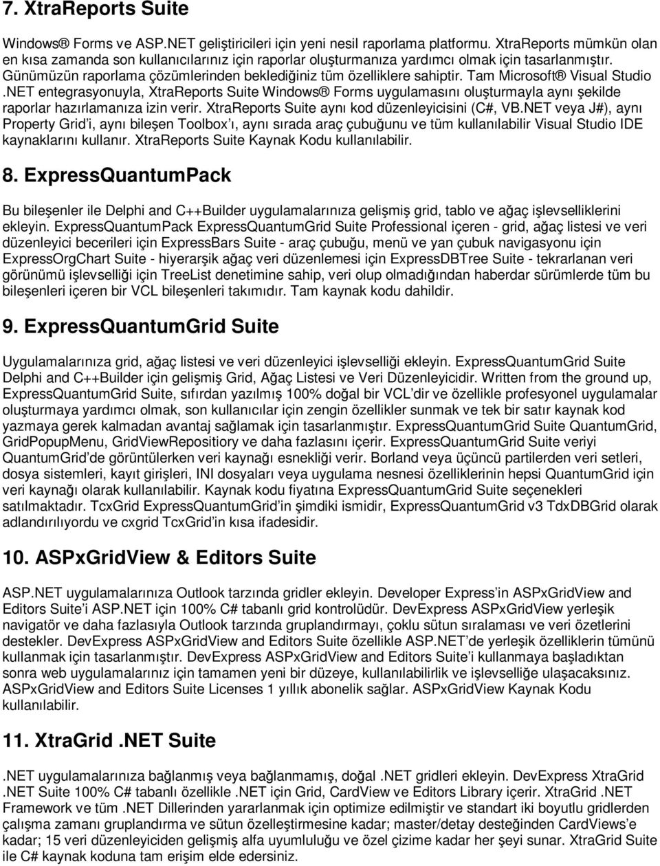 Tam Microsoft Visual Studio.NET entegrasyonuyla, XtraReports Suite Windows Forms uygulamasını oluşturmayla aynı şekilde raporlar hazırlamanıza izin verir.