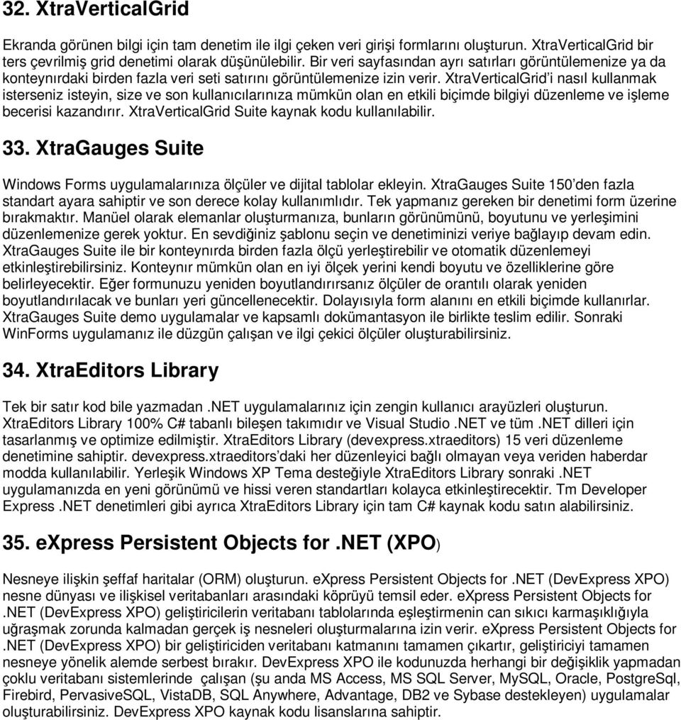 XtraVerticalGrid i nasıl kullanmak isterseniz isteyin, size ve son kullanıcılarınıza mümkün olan en etkili biçimde bilgiyi düzenleme ve işleme becerisi kazandırır.