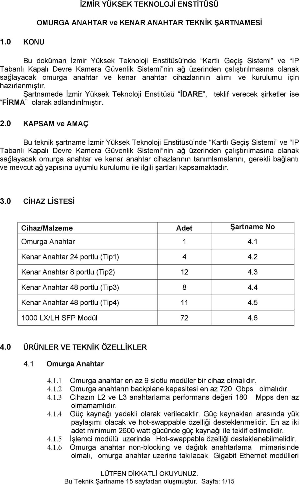 Şartnamede İzmir Yüksek Teknoloji Enstitüsü İDARE, teklif verecek şirketler ise FİRMA olarak adlandırılmıştır. 2.