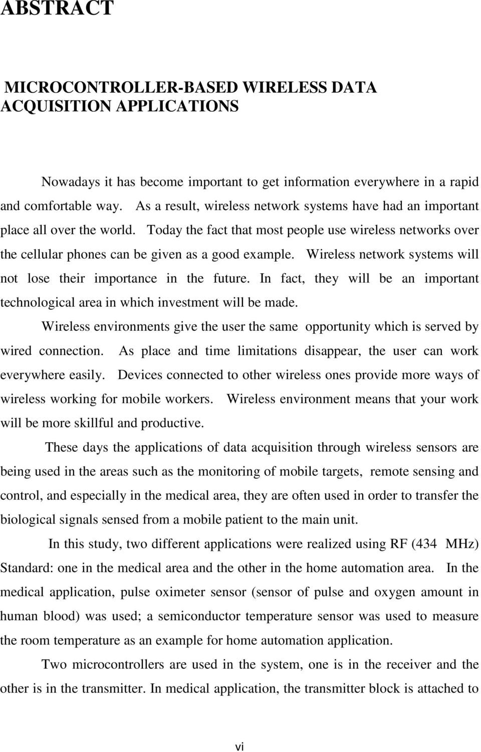 Wireless network systems will not lose their importance in the future. In fact, they will be an important technological area in which investment will be made.