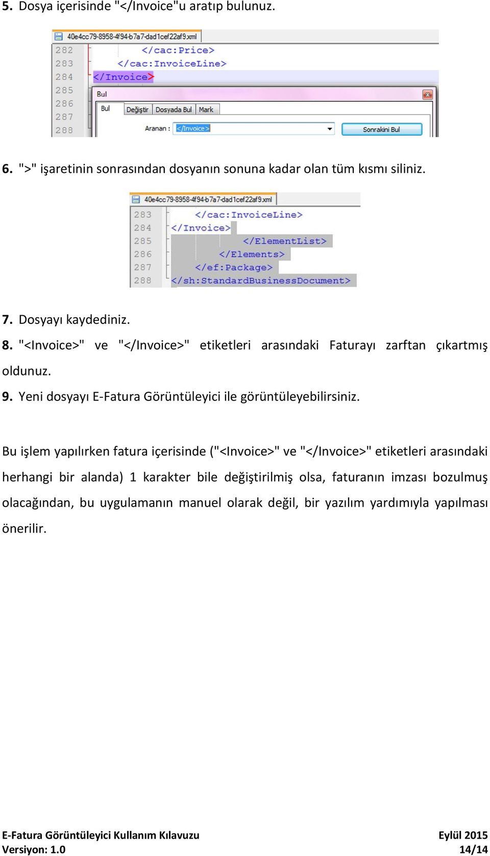 Yeni dosyayı E-Fatura Görüntüleyici ile görüntüleyebilirsiniz.