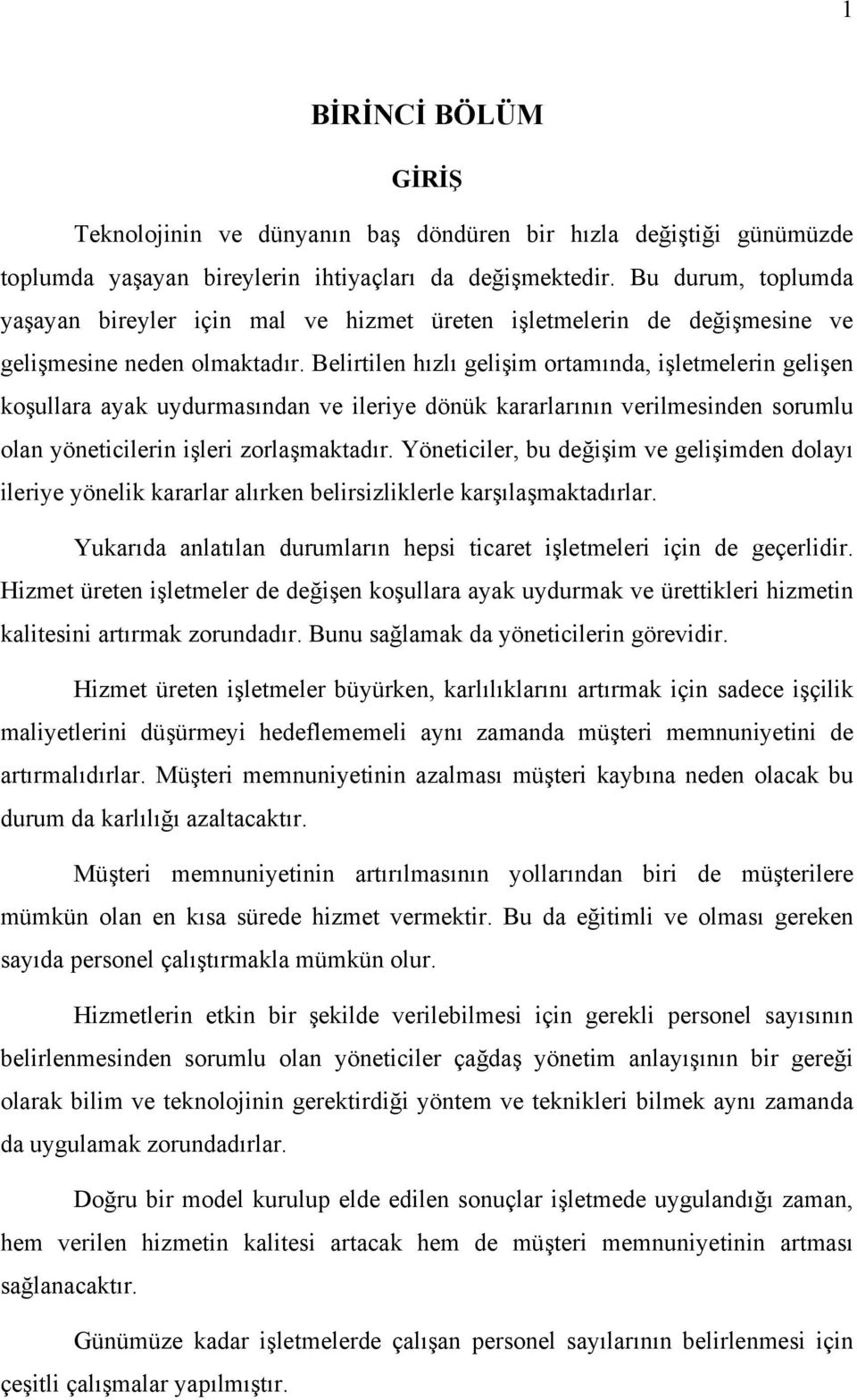 Belirtilen hızlı gelişim ortamında, işletmelerin gelişen koşullara ayak uydurmasından ve ileriye dönük kararlarının verilmesinden sorumlu olan yöneticilerin işleri zorlaşmaktadır.