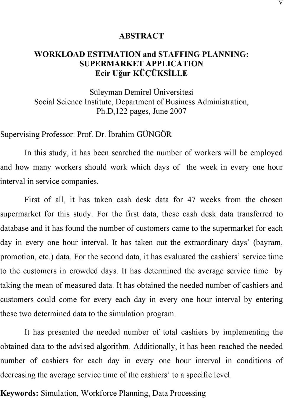 İbrahim GÜNGÖR In this study, it has been searched the number of workers will be employed and how many workers should work which days of the week in every one hour interval in service companies.