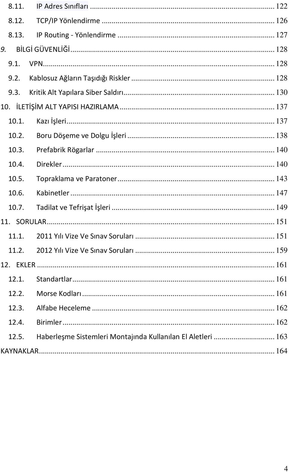 .. 143 10.6. Kabinetler... 147 10.7. Tadilat ve Tefrişat İşleri... 149 11. SORULAR... 151 11.1. 2011 Yılı Vize Ve Sınav Soruları... 151 11.2. 2012 Yılı Vize Ve Sınav Soruları... 159 12. EKLER... 161 12.