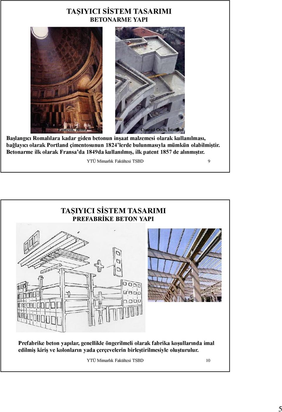 Betonarme ilk olarak Fransa da 1849da kullanılmış, ilk patent 1857 de alınmıştır.