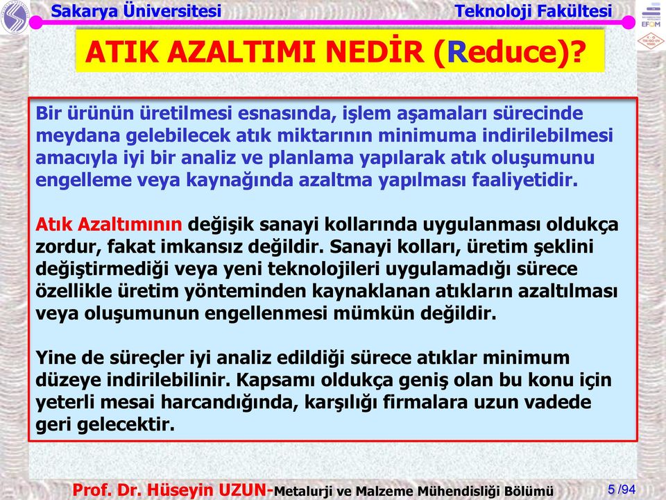 veya kaynağında azaltma yapılması faaliyetidir. Atık Azaltımının değişik sanayi kollarında uygulanması oldukça zordur, fakat imkansız değildir.