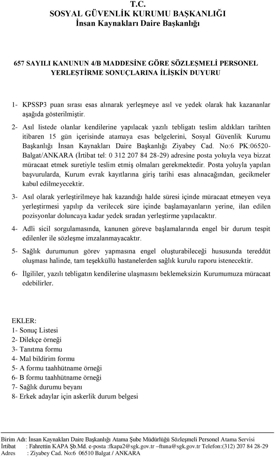 2- Asıl listede olanlar kendilerine yapılacak yazılı tebligatı teslim aldıkları tarihten itibaren 15 gün içerisinde atamaya esas belgelerini, Sosyal Güvenlik Kurumu Başkanlığı İnsan Kaynakları Daire