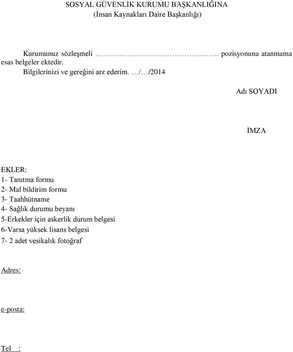 / /2014 Adı SOYADI İMZA EKLER: 1- Tanıtma formu 2- Mal bildirim formu 3- Taahhütname 4- Sağlık