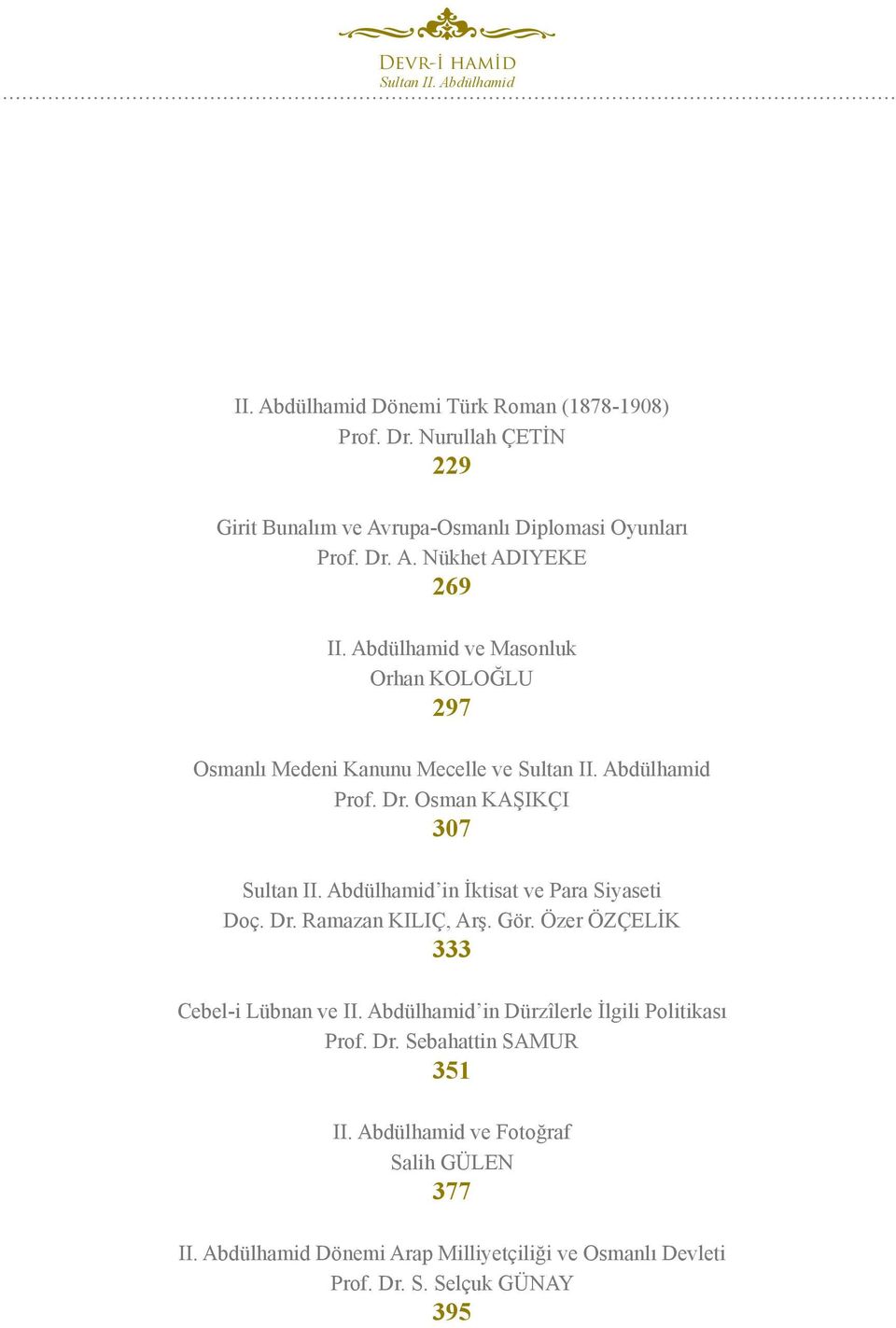 Gör. Özer ÖZÇELİK 333 Cebel-i Lübnan ve II. Abdülhamid in Dürzîlerle İlgili Politikası Prof. Dr. Sebahattin SAMUR 351 II.