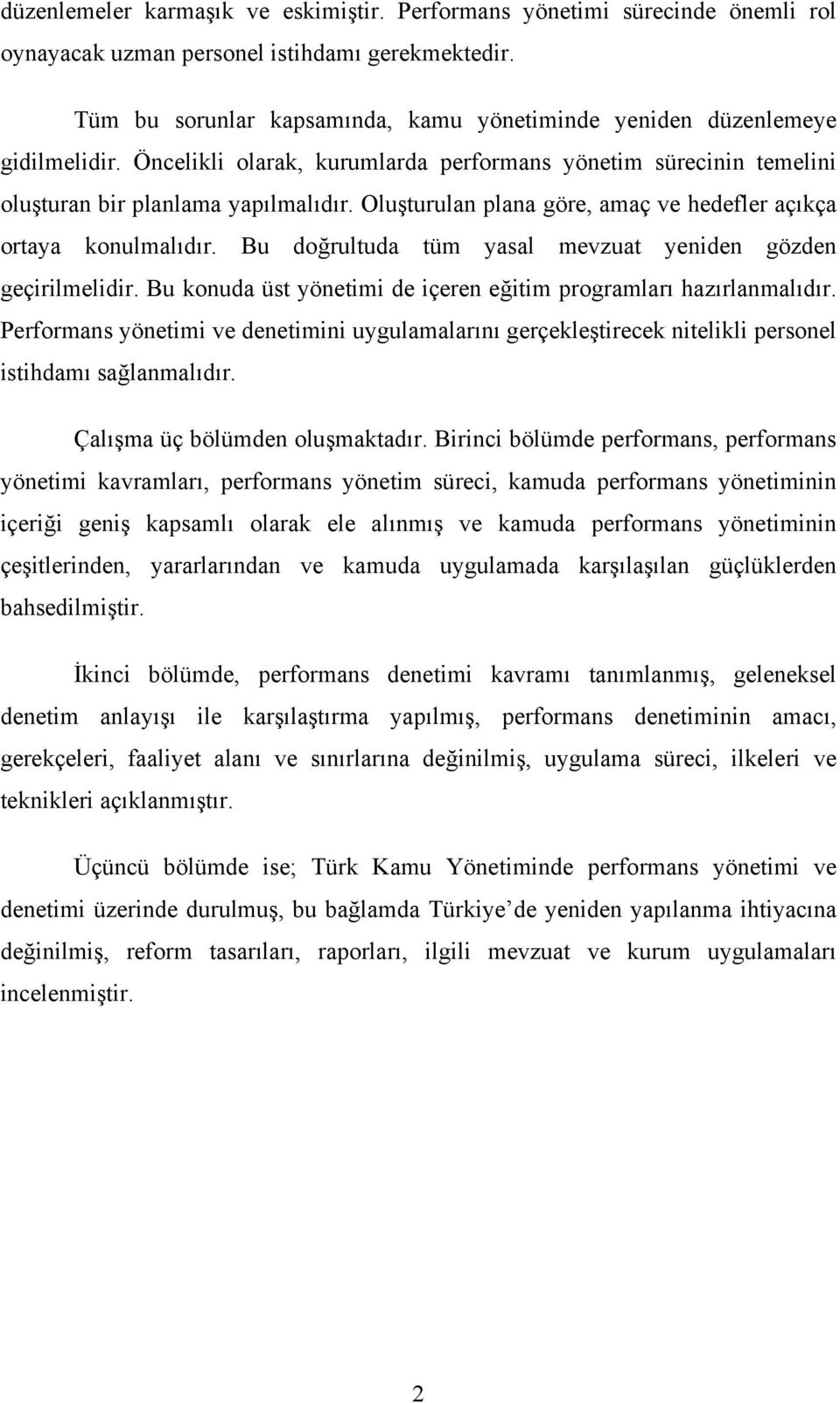 Oluşturulan plana göre, amaç ve hedefler açıkça ortaya konulmalıdır. Bu doğrultuda tüm yasal mevzuat yeniden gözden geçirilmelidir. Bu konuda üst yönetimi de içeren eğitim programları hazırlanmalıdır.