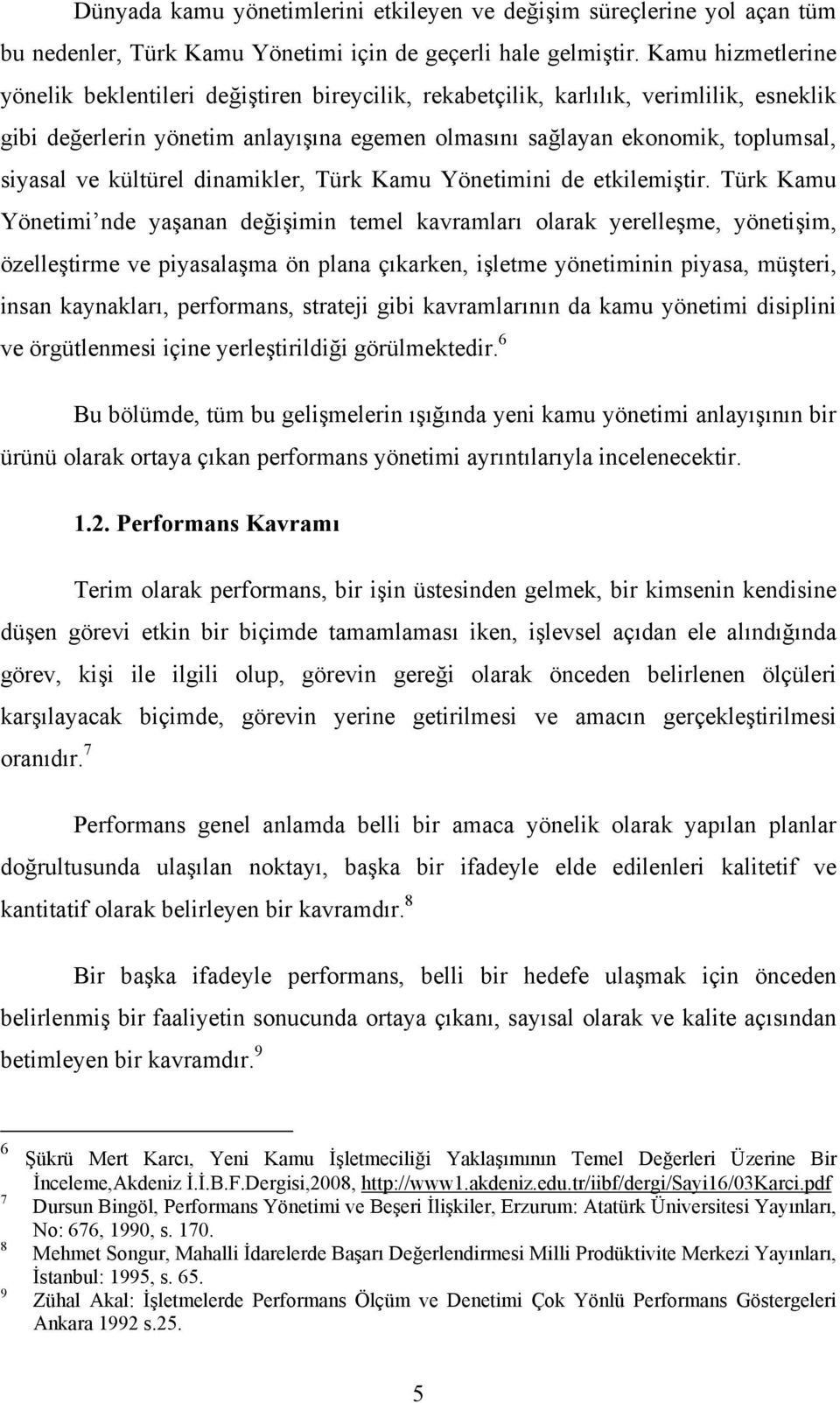 kültürel dinamikler, Türk Kamu Yönetimini de etkilemiştir.