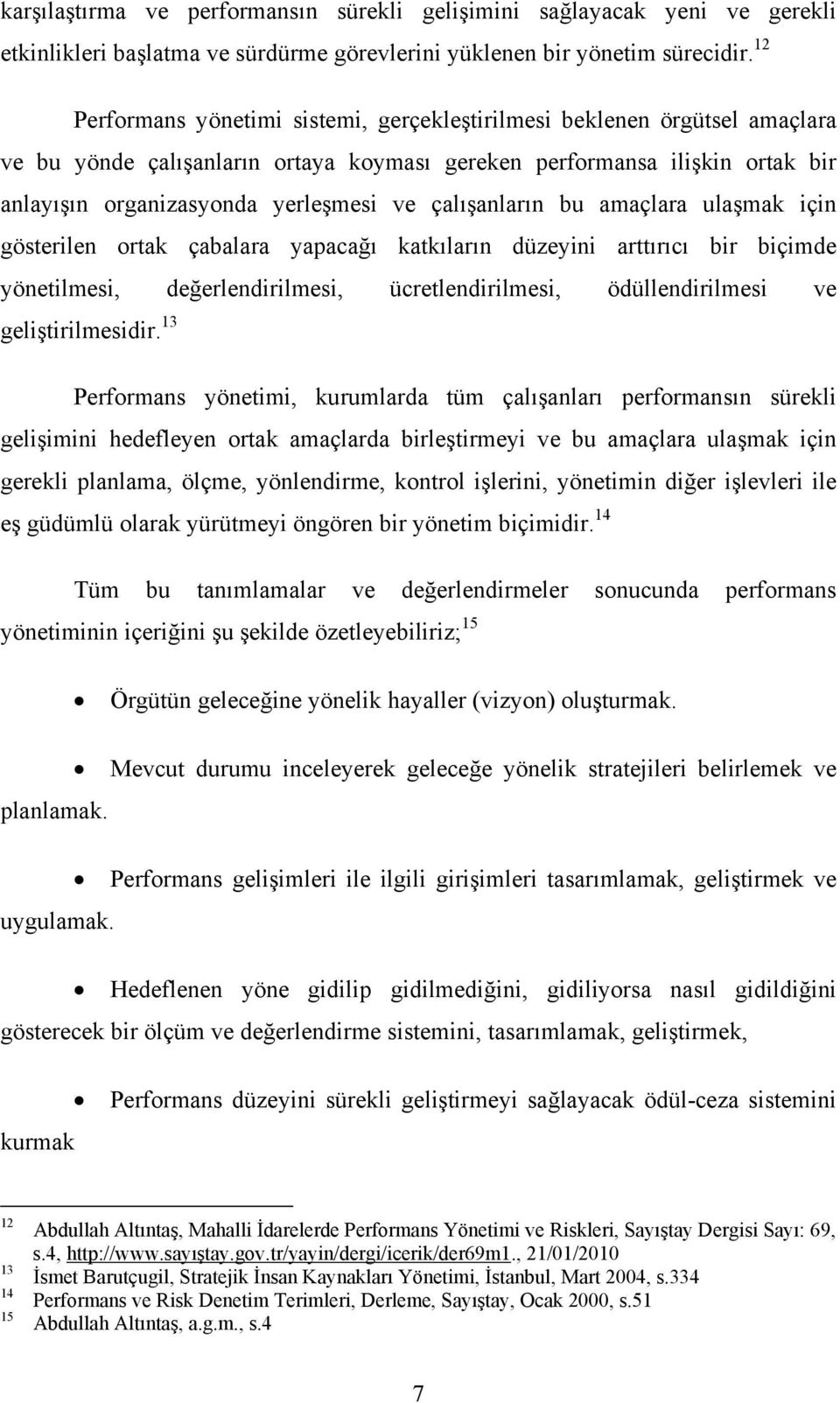 çalışanların bu amaçlara ulaşmak için gösterilen ortak çabalara yapacağı katkıların düzeyini arttırıcı bir biçimde yönetilmesi, değerlendirilmesi, ücretlendirilmesi, ödüllendirilmesi ve