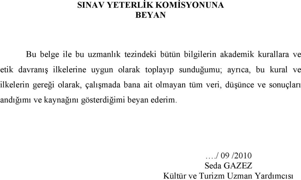 kural ve ilkelerin gereği olarak, çalışmada bana ait olmayan tüm veri, düşünce ve sonuçları