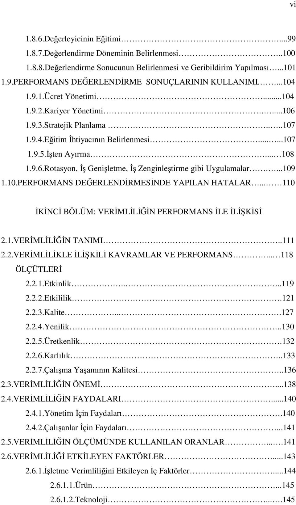 ...109 1.10.PERFORMANS DEĞERLENDİRMESİNDE YAPILAN HATALAR... 110 İKİNCİ BÖLÜM: VERİMLİLİĞİN PERFORMANS İLE İLİŞKİSİ 2.1.VERİMLİLİĞİN TANIMI..111 2.2.VERİMLİLİKLE İLİŞKİLİ KAVRAMLAR VE PERFORMANS.