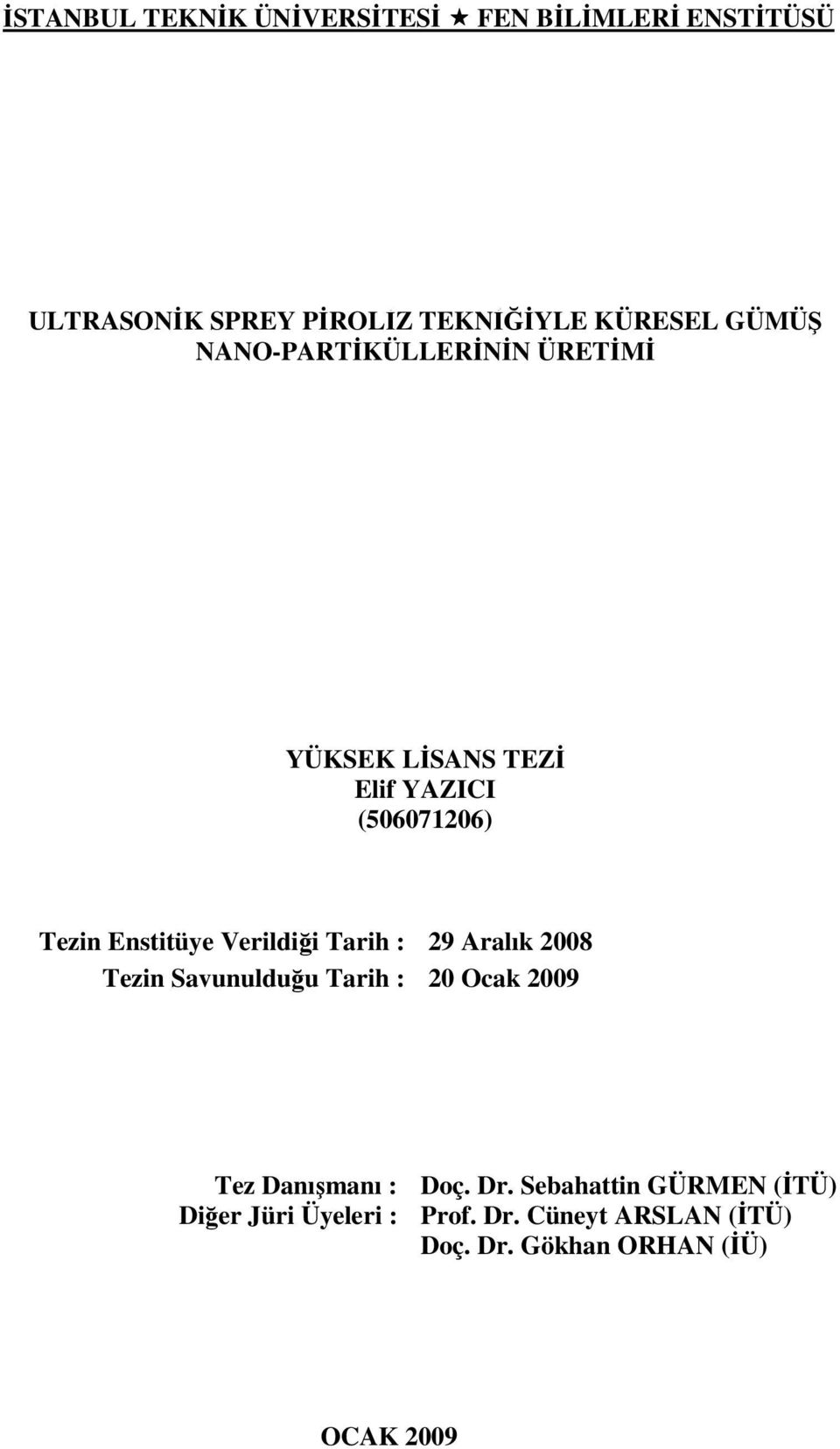 Verildiği Tarih : 29 Aralık 2008 Tezin Savunulduğu Tarih : 20 Ocak 2009 Tez Danışmanı : Doç. Dr.