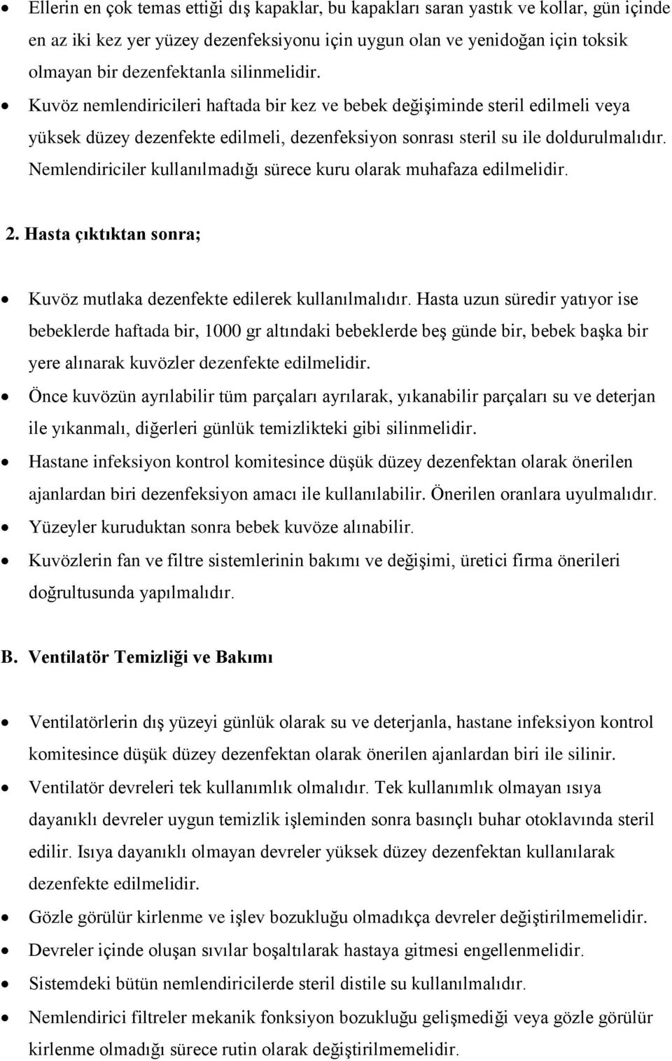 Nemlendiriciler kullanılmadığı sürece kuru olarak muhafaza edilmelidir. 2. Hasta çıktıktan sonra; Kuvöz mutlaka dezenfekte edilerek kullanılmalıdır.