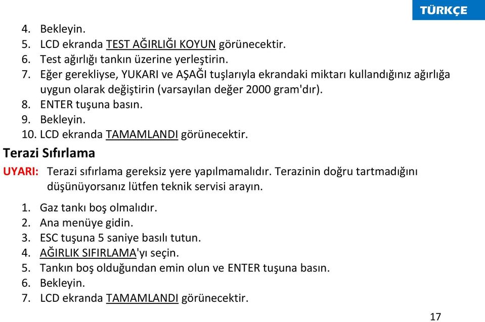 10. LCD ekranda TAMAMLANDI görünecektir. Terazi Sıfırlama UYARI: Terazi sıfırlama gereksiz yere yapılmamalıdır.