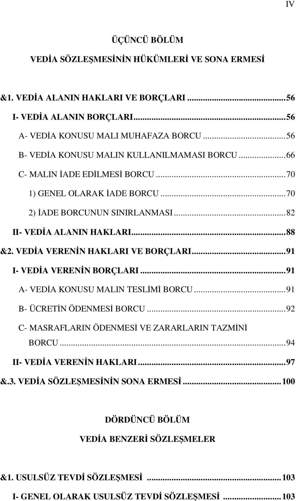 VEDİA VERENİN HAKLARI VE BORÇLARI...91 I- VEDİA VERENİN BORÇLARI...91 A- VEDİA KONUSU MALIN TESLİMİ BORCU...91 B- ÜCRETİN ÖDENMESİ BORCU.