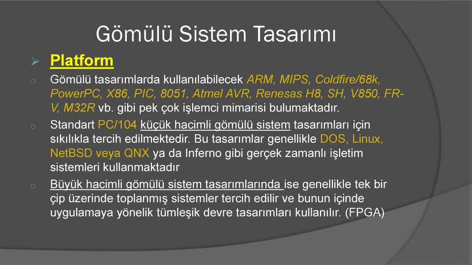 Bu tasarımlar genellikle DOS, Linux, NetBSD veya QNX ya da Infern gibi gerçek zamanlı işletim sistemleri kullanmaktadır Büyük hacimli gömülü sistem