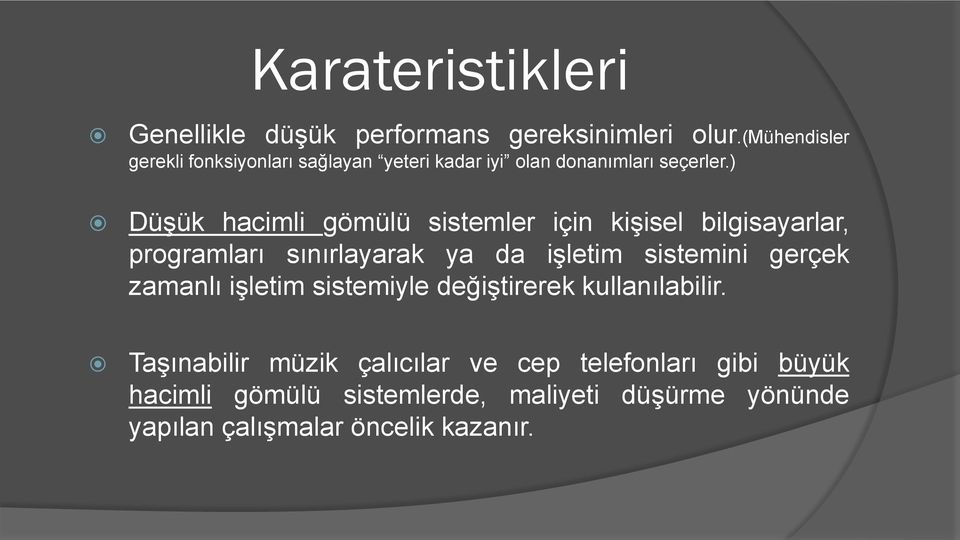 ) Düşük hacimli gömülü sistemler için kişisel bilgisayarlar, prgramları sınırlayarak ya da işletim sistemini gerçek