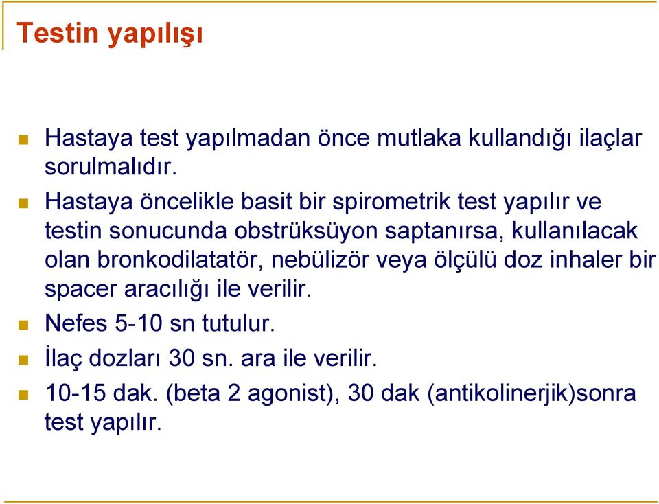 kullanılacak olan bronkodilatatör, nebülizör veya ölçülü doz inhaler bir spacer aracılığı ile verilir.