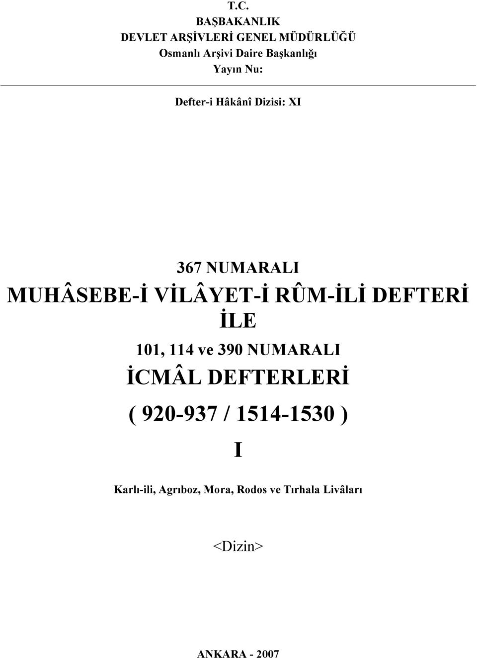 VİLÂYET-İ RÛM-İLİ DEFTERİ İLE 101, 114 ve 390 NUMARALI İCMÂL DEFTERLERİ (