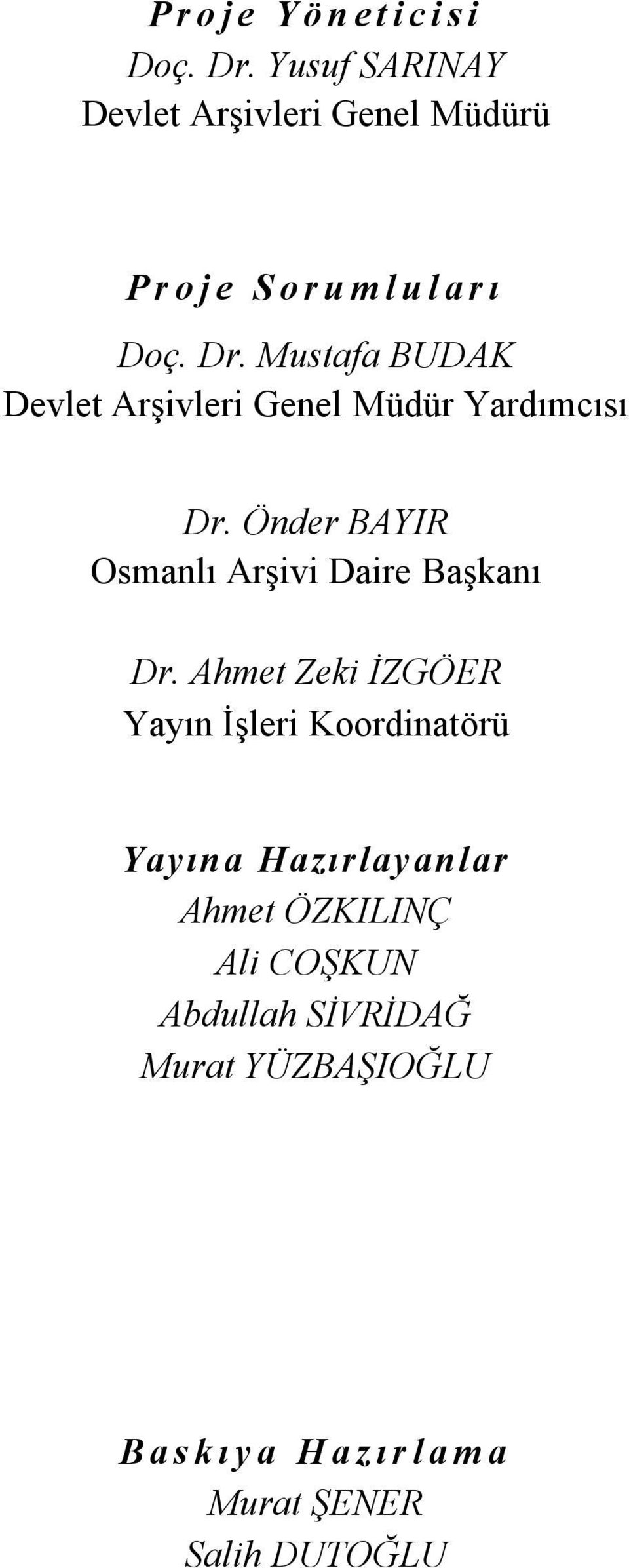 Mustafa BUDAK Devlet Arşivleri Genel Müdür Yardımcısı Dr. Önder BAYIR Osmanlı Arşivi Daire Başkanı Dr.