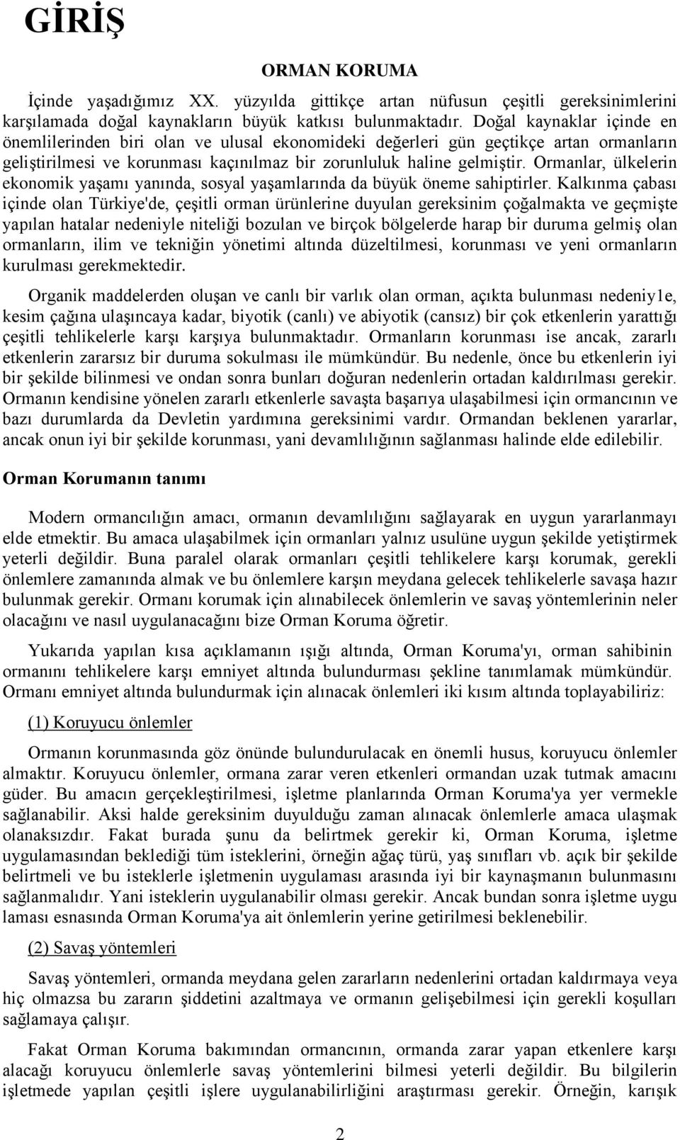 Ormanlar, ülkelerin ekonomik yaşamı yanında, sosyal yaşamlarında da büyük öneme sahiptirler.